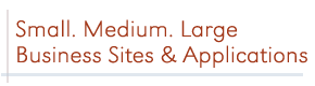 Small, Medium, Large Business Sites and Applications